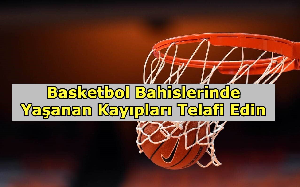 Basketbol Bahislerinde Yaşanan Kayıpları Telafi Edin