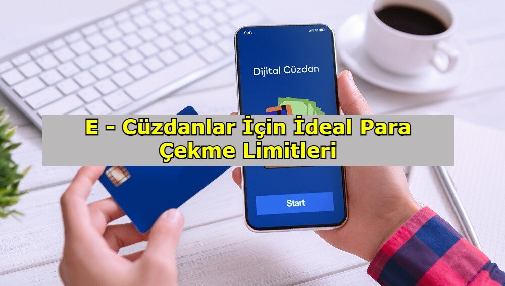 E-Cüzdanlar İçin İdeal Para Çekme Limitleri