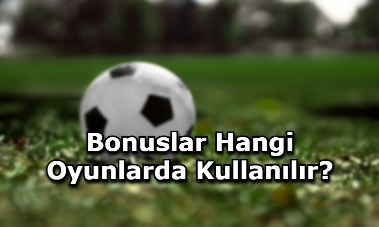 bonus kullanilan oyun cesitleri