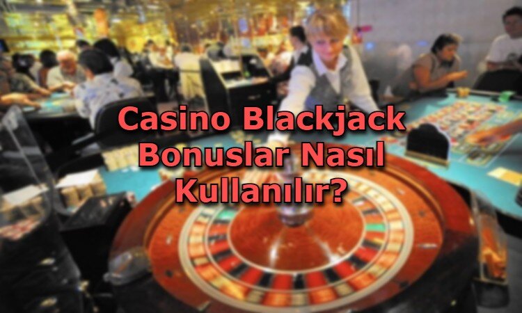casino blackjack bonus kullanim