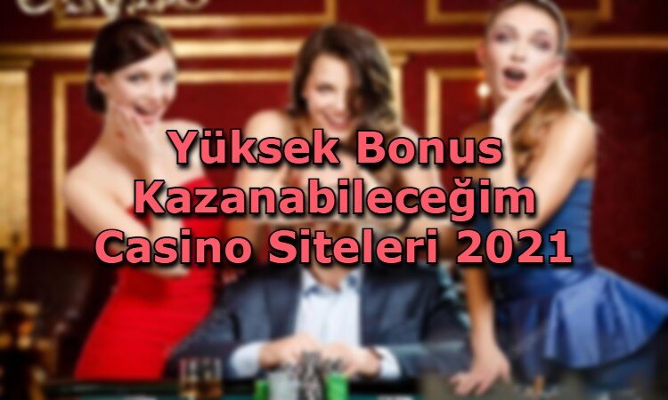 yuksek bonus kazanabilecegim casino siteleri guvenilir