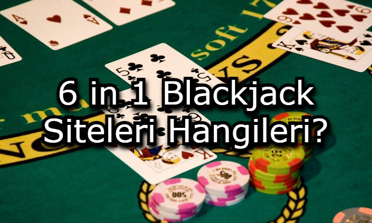 6 in 1 blackjack nasil oynanir