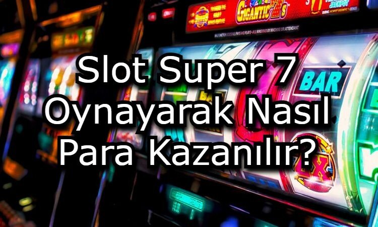 slot 7 oyunu para kazanma yontemi